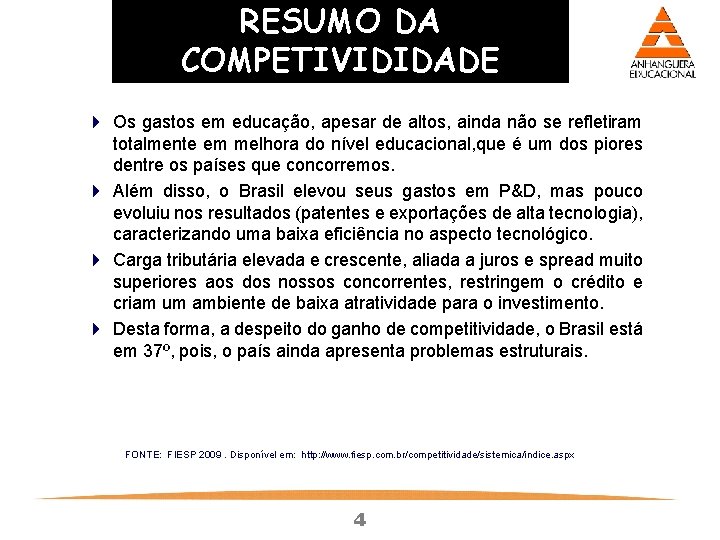 RESUMO DA COMPETIVIDIDADE 4 Os gastos em educação, apesar de altos, ainda não se RESUMO DA COMPETIVIDIDADE 4 Os gastos em educação, apesar de altos, ainda não se