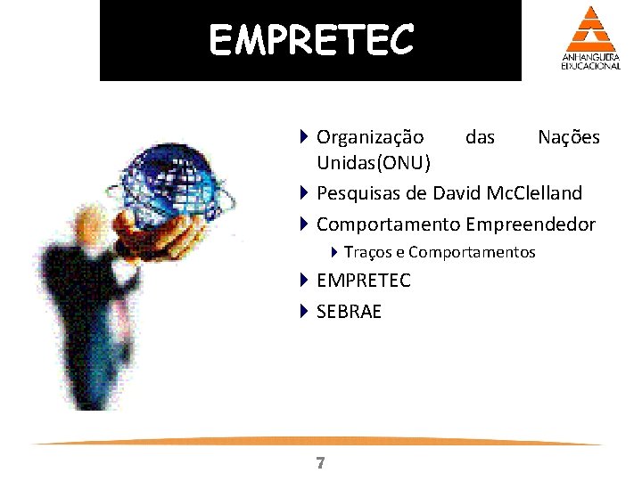 EMPRETEC 4 Organização das Nações Unidas(ONU) 4 Pesquisas de David Mc. Clelland 4 Comportamento EMPRETEC 4 Organização das Nações Unidas(ONU) 4 Pesquisas de David Mc. Clelland 4 Comportamento