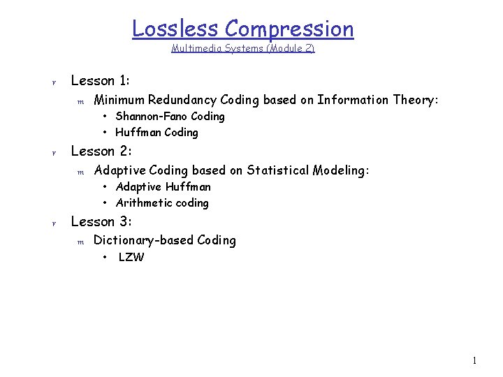 Lossless Compression Multimedia Systems (Module 2) r Lesson 1: m Minimum Redundancy Coding based