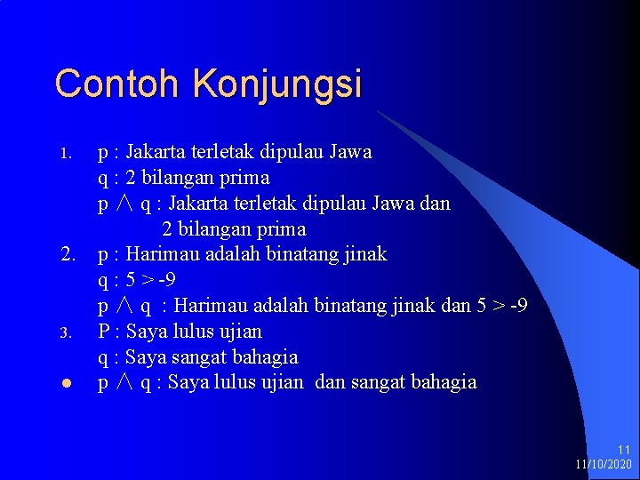 Contoh Konjungsi 1. 2. 3. l p : Jakarta terletak dipulau Jawa q :