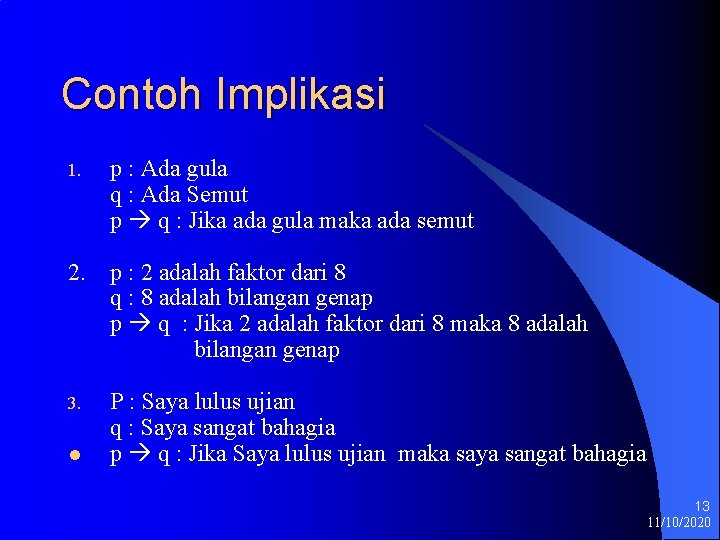 Contoh Implikasi 1. p : Ada gula q : Ada Semut p q :