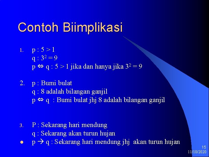 Contoh Biimplikasi 1. p: 5>1 q : 32 = 9 p ⇔ q :