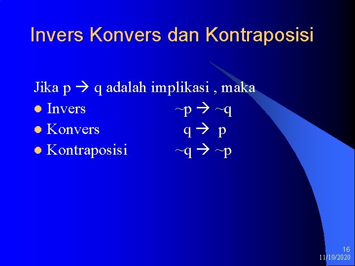 Invers Konvers dan Kontraposisi Jika p q adalah implikasi , maka l Invers ~p