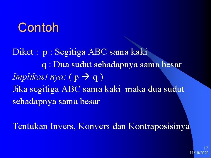 Contoh Diket : p : Segitiga ABC sama kaki q : Dua sudut sehadapnya