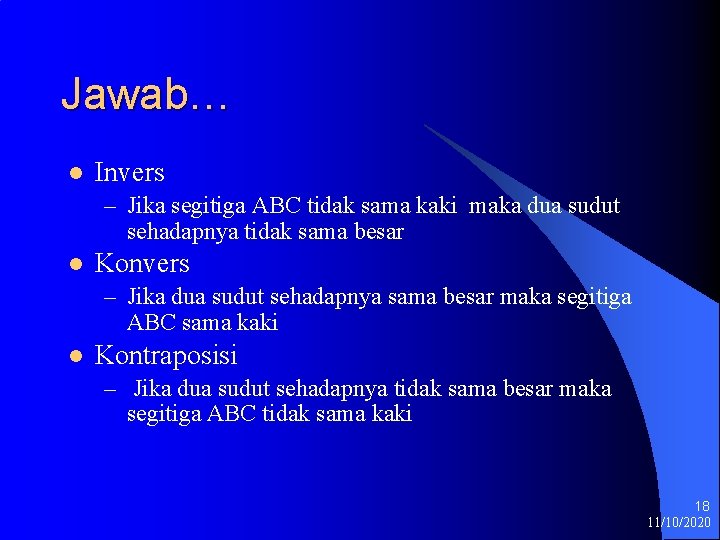 Jawab… l Invers – Jika segitiga ABC tidak sama kaki maka dua sudut sehadapnya