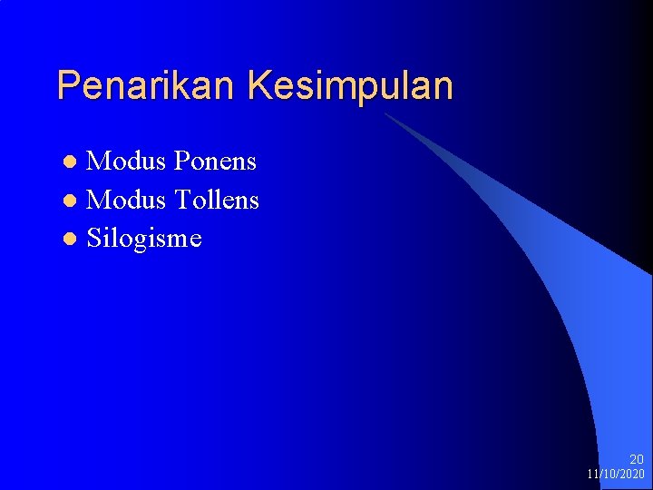 Penarikan Kesimpulan Modus Ponens l Modus Tollens l Silogisme l 20 11/10/2020 