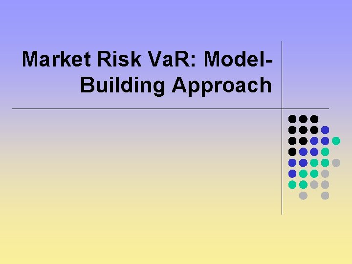 Market Risk Va. R: Model. Building Approach 