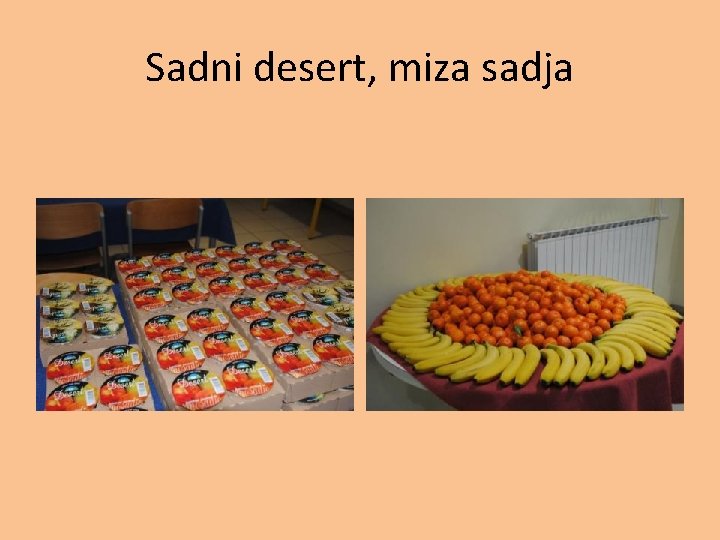 Sadni desert, miza sadja 