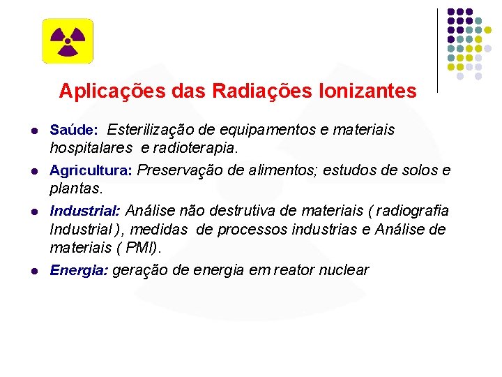 Aplicações das Radiações Ionizantes l Saúde: Esterilização de equipamentos e materiais hospitalares e radioterapia.