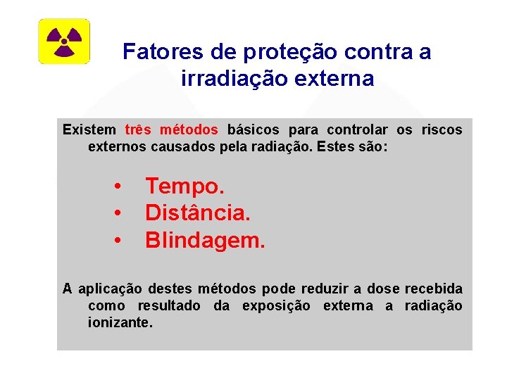 Fatores de proteção contra a irradiação externa Existem três métodos básicos para controlar os
