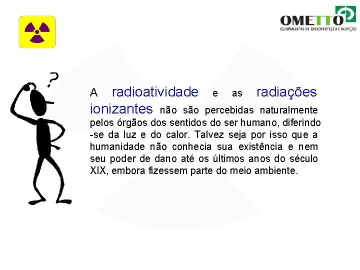 radioatividade ionizantes não são A e as radiações percebidas naturalmente pelos órgãos dos sentidos