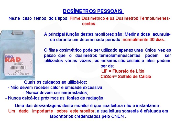 DOSÍMETROS PESSOAIS Neste caso temos dois tipos: Filme Dosimétrico e os Dosímetros Termolumenescentes. A