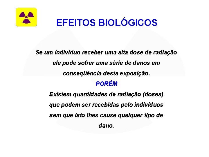 EFEITOS BIOLÓGICOS Se um indivíduo receber uma alta dose de radiação ele pode sofrer EFEITOS BIOLÓGICOS Se um indivíduo receber uma alta dose de radiação ele pode sofrer