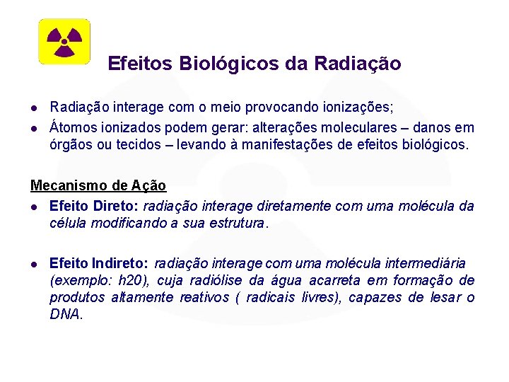 Efeitos Biológicos da Radiação l l Radiação interage com o meio provocando ionizações; Átomos