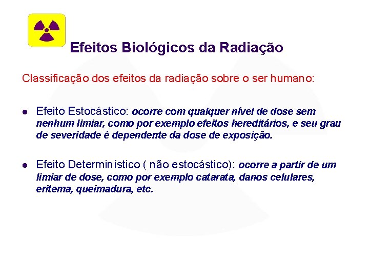 Efeitos Biológicos da Radiação Classificação dos efeitos da radiação sobre o ser humano: l