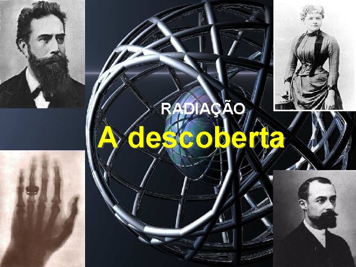 RADIAÇÃO A descoberta 