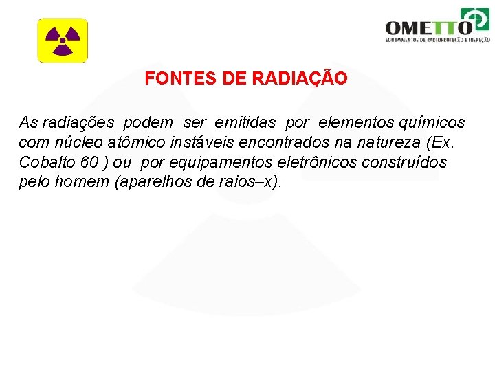 FONTES DE RADIAÇÃO As radiações podem ser emitidas por elementos químicos com núcleo atômico