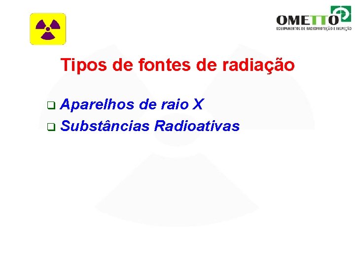 Tipos de fontes de radiação Aparelhos de raio X q Substâncias Radioativas q 