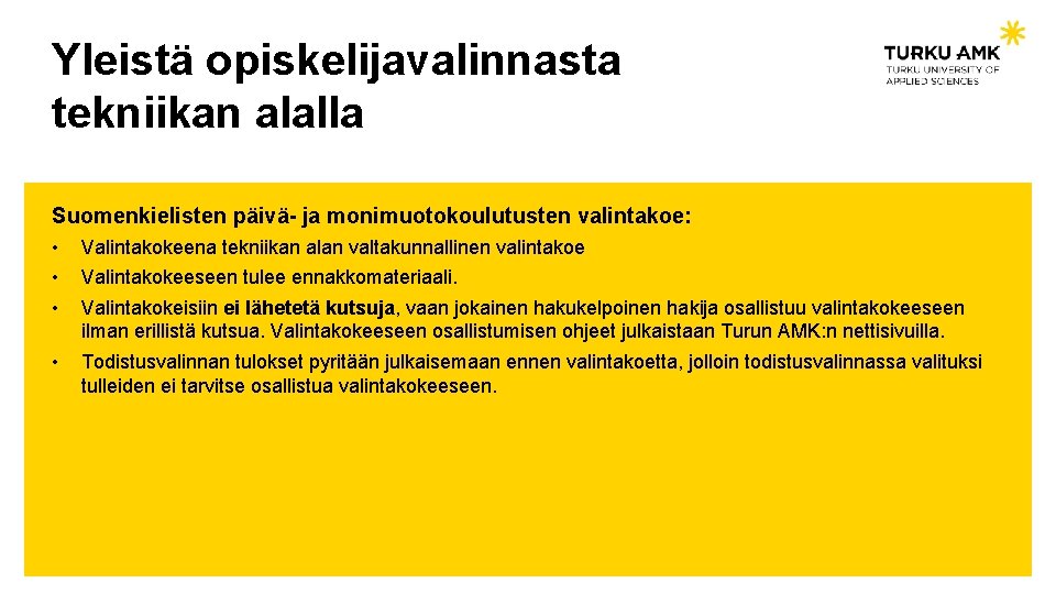 Yleistä opiskelijavalinnasta tekniikan alalla Suomenkielisten päivä- ja monimuotokoulutusten valintakoe: • • • Valintakokeena tekniikan