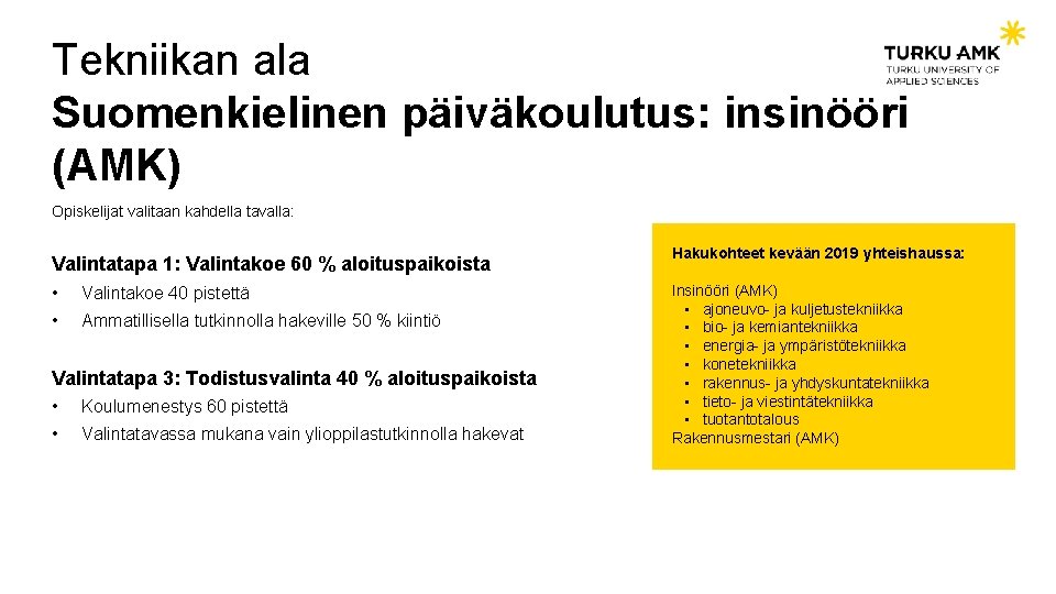 Tekniikan ala Suomenkielinen päiväkoulutus: insinööri (AMK) Opiskelijat valitaan kahdella tavalla: Valintatapa 1: Valintakoe 60