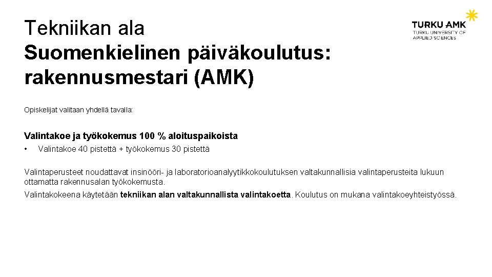 Tekniikan ala Suomenkielinen päiväkoulutus: rakennusmestari (AMK) Opiskelijat valitaan yhdellä tavalla: Valintakoe ja työkokemus 100