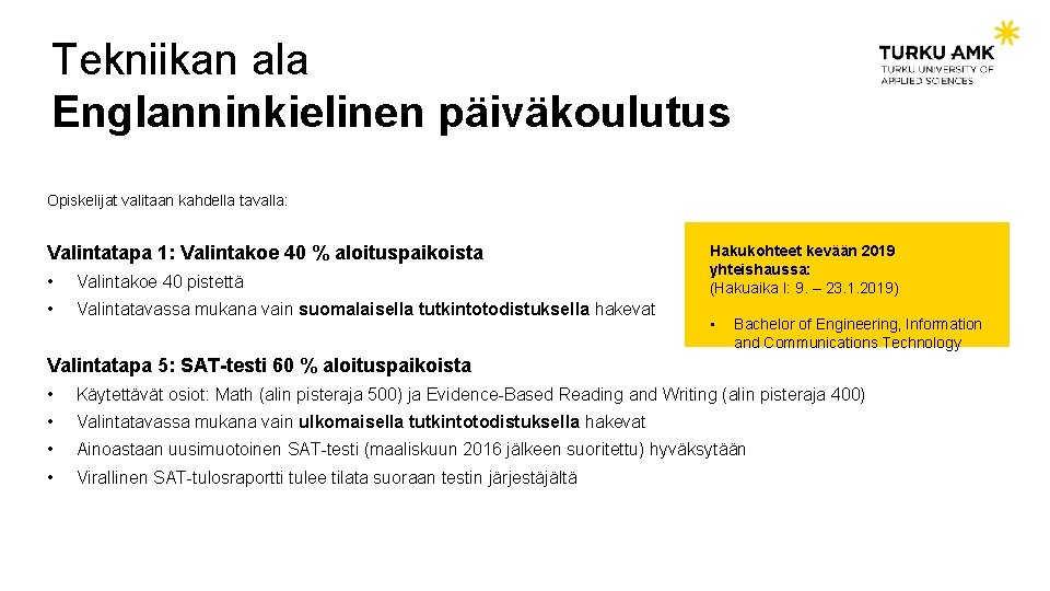 Tekniikan ala Englanninkielinen päiväkoulutus Opiskelijat valitaan kahdella tavalla: Valintatapa 1: Valintakoe 40 % aloituspaikoista