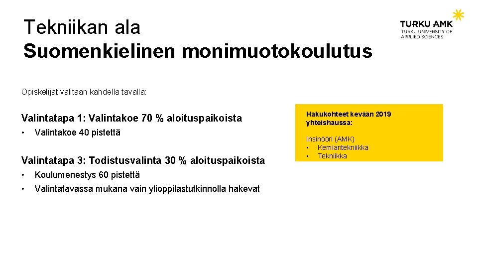 Tekniikan ala Suomenkielinen monimuotokoulutus Opiskelijat valitaan kahdella tavalla: Valintatapa 1: Valintakoe 70 % aloituspaikoista