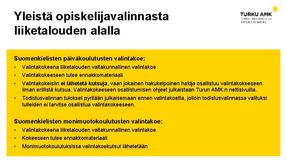 Yleistä opiskelijavalinnasta liiketalouden alalla Suomenkielisten päiväkoulutusten valintakoe: • • • Valintakokeena liiketalouden valtakunnallinen valintakoe