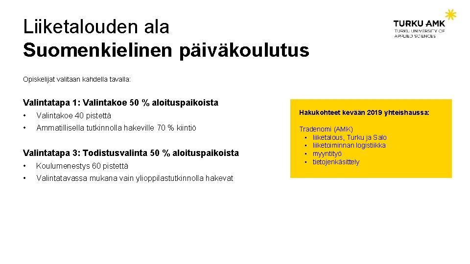 Liiketalouden ala Suomenkielinen päiväkoulutus Opiskelijat valitaan kahdella tavalla: Valintatapa 1: Valintakoe 50 % aloituspaikoista