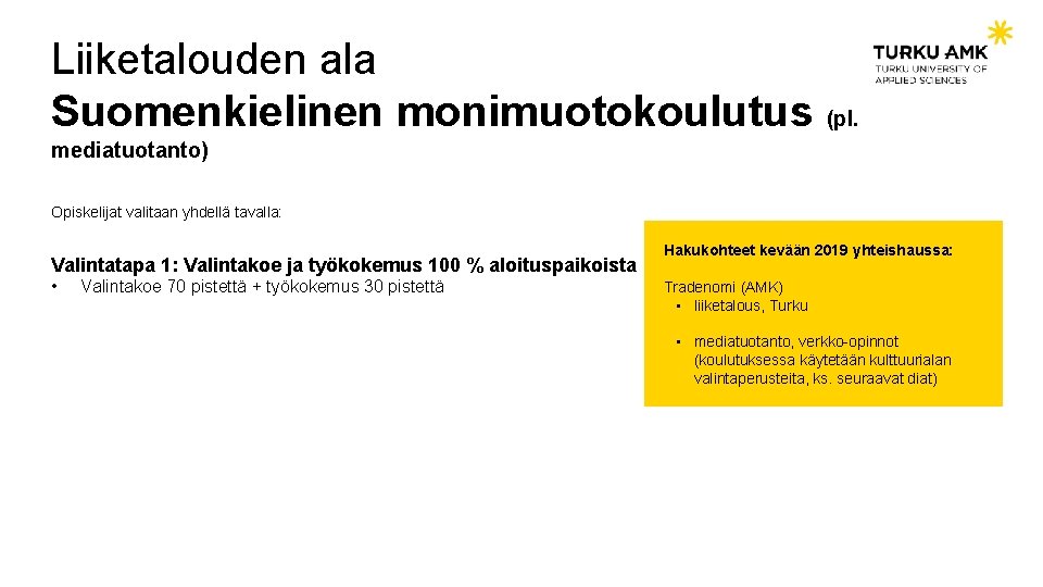 Liiketalouden ala Suomenkielinen monimuotokoulutus (pl. mediatuotanto) Opiskelijat valitaan yhdellä tavalla: Valintatapa 1: Valintakoe ja
