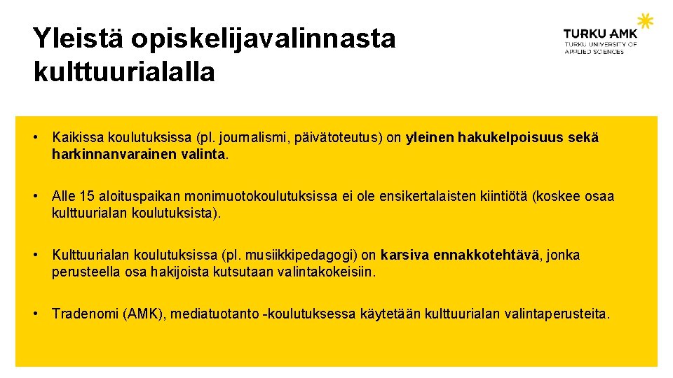 Yleistä opiskelijavalinnasta kulttuurialalla • Kaikissa koulutuksissa (pl. journalismi, päivätoteutus) on yleinen hakukelpoisuus sekä harkinnanvarainen