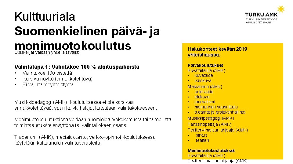 Kulttuuriala Suomenkielinen päivä- ja monimuotokoulutus Opiskelijat valitaan yhdellä tavalla: Valintatapa 1: Valintakoe 100 %