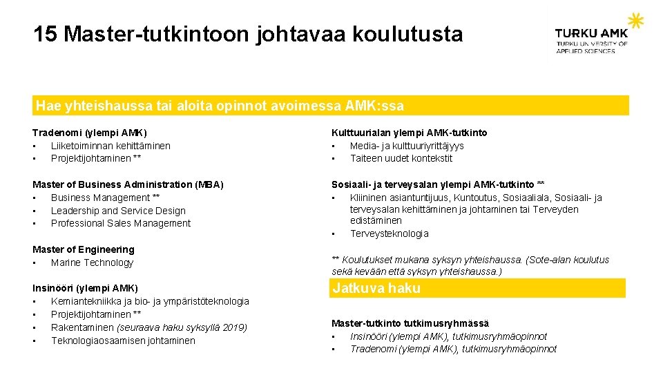15 Master-tutkintoon johtavaa koulutusta Hae yhteishaussa tai aloita opinnot avoimessa AMK: ssa Tradenomi (ylempi