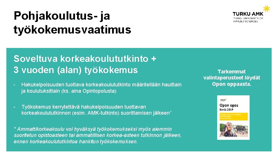 Pohjakoulutus- ja työkokemusvaatimus Soveltuva korkeakoulututkinto + 3 vuoden (alan) työkokemus - Hakukelpoisuuden tuottava korkeakoulututkinto