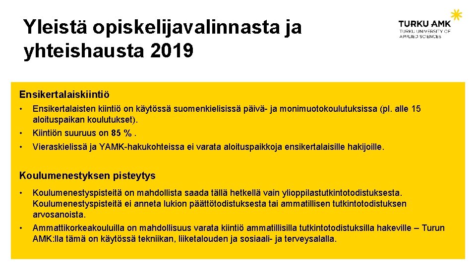 Yleistä opiskelijavalinnasta ja yhteishausta 2019 Ensikertalaiskiintiö • Ensikertalaisten kiintiö on käytössä suomenkielisissä päivä- ja