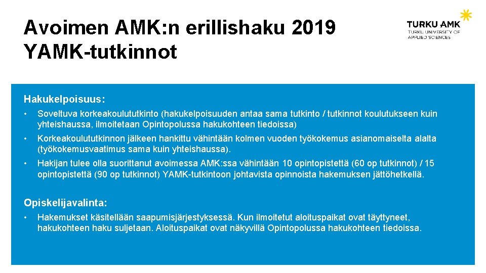 Avoimen AMK: n erillishaku 2019 YAMK-tutkinnot Hakukelpoisuus: • Soveltuva korkeakoulututkinto (hakukelpoisuuden antaa sama tutkinto