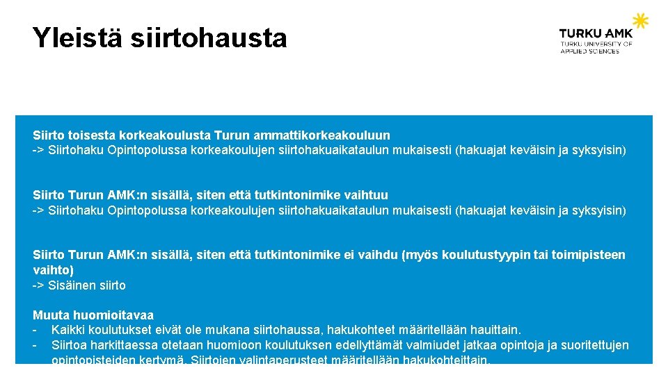 Yleistä siirtohausta Siirto toisesta korkeakoulusta Turun ammattikorkeakouluun -> Siirtohaku Opintopolussa korkeakoulujen siirtohakuaikataulun mukaisesti (hakuajat