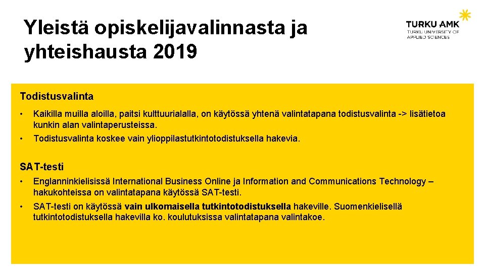 Yleistä opiskelijavalinnasta ja yhteishausta 2019 Todistusvalinta • Kaikilla muilla aloilla, paitsi kulttuurialalla, on käytössä