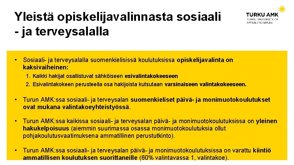Yleistä opiskelijavalinnasta sosiaali - ja terveysalalla • Sosiaali- ja terveysalalla suomenkielisissä koulutuksissa opiskelijavalinta on