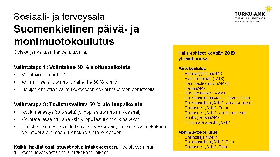 Sosiaali- ja terveysala Suomenkielinen päivä- ja monimuotokoulutus Opiskelijat valitaan kahdella tavalla: Valintatapa 1: Valintakoe