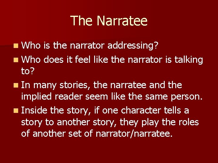 The Narratee n Who is the narrator addressing? n Who does it feel like