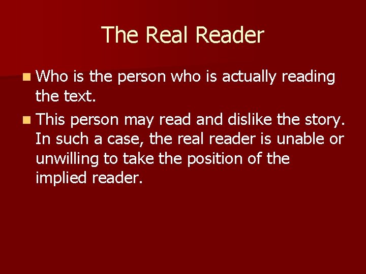 The Real Reader n Who is the person who is actually reading the text.