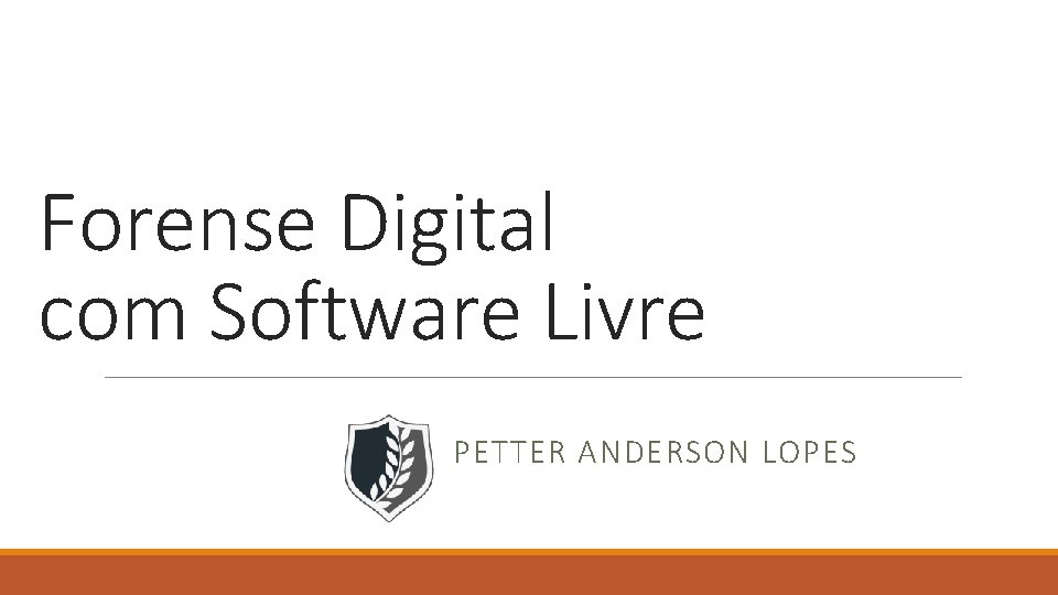 Forense Digital com Software Livre PETTER ANDERSON LOPES 