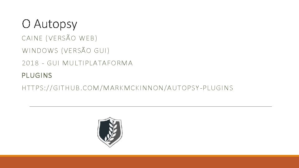 O Autopsy CAINE (VERSÃO WEB) WINDOWS (VERSÃO GUI) 2018 - GUI MULTIPLATAFORMA PLUGINS HTTPS: