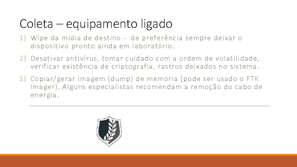 Coleta – equipamento ligado 1) Wipe da mídia de destino - de preferência sempre