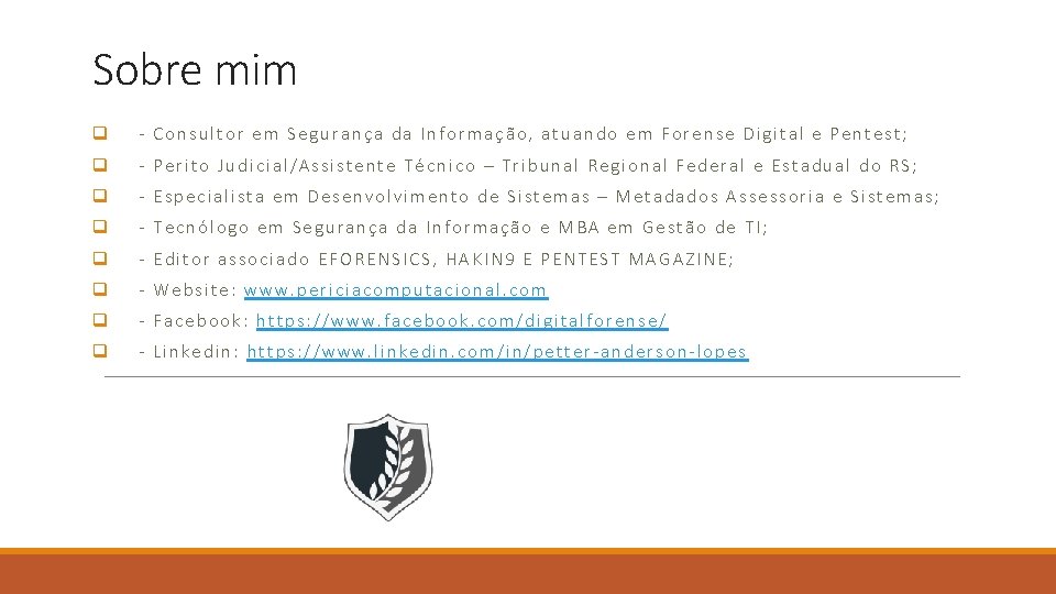 Sobre mim q - Consultor em Segurança da Informação, atuando em Forense Digital e