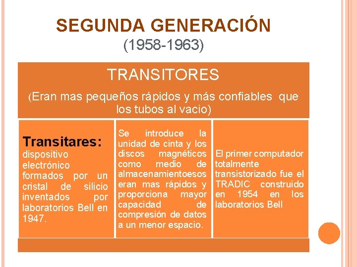 SEGUNDA GENERACIÓN (1958 -1963) TRANSITORES (Eran mas pequeños rápidos y más confiables que los