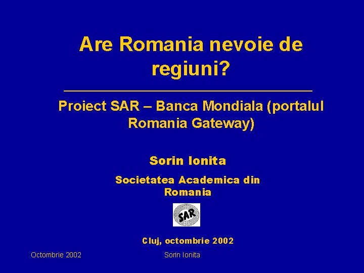 Are Romania nevoie de regiuni? Proiect SAR – Banca Mondiala (portalul Romania Gateway) Sorin