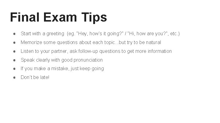 Final Exam Tips ● Start with a greeting (eg. “Hey, how’s it going? ”