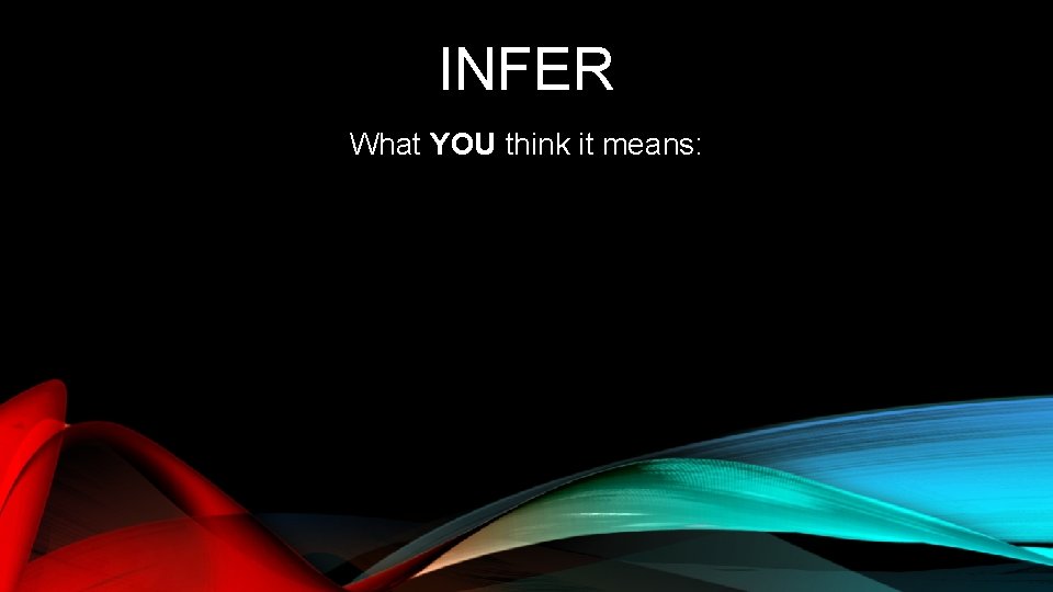 INFER What YOU think it means: 